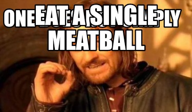one-does-not-simply-eat-a-single-meatball