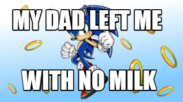my-dad-left-me-with-no-milk
