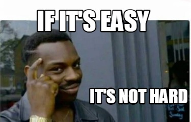 if-its-easy-its-not-hard