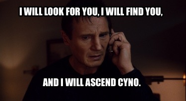i-will-look-for-you-i-will-find-you-and-i-will-ascend-cyno2