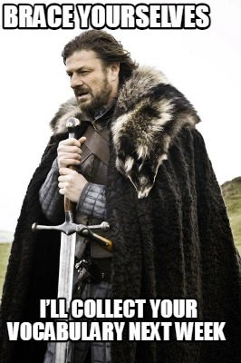 brace-yourselves-ill-collect-your-vocabulary-next-week