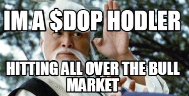 im-a-dop-hodler-hitting-all-over-the-bull-market
