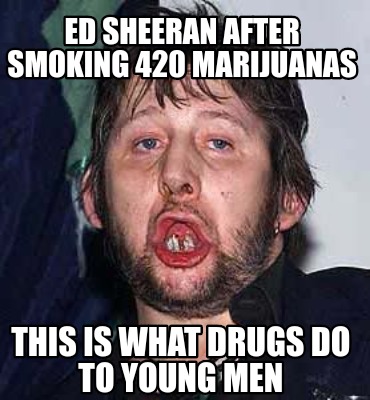 ed-sheeran-after-smoking-420-marijuanas-this-is-what-drugs-do-to-young-men