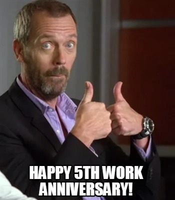 Meme Creator - Funny Happy 5th Work anniversary! Meme Generator at  !
