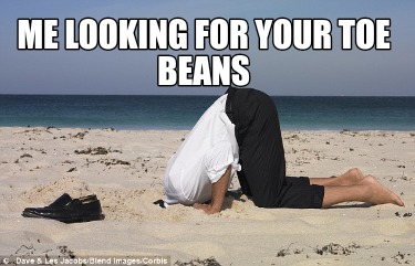 me-looking-for-your-toe-beans