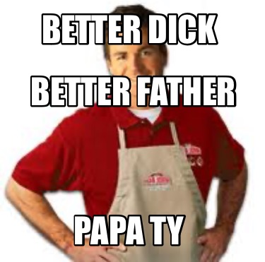 better-dick-papa-ty-better-father