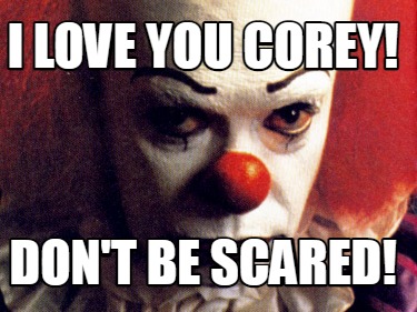 i-love-you-corey-dont-be-scared