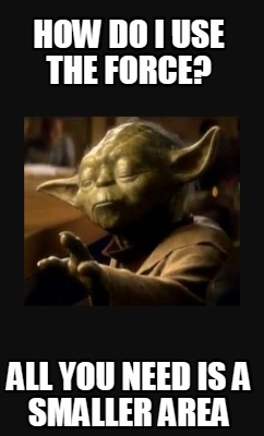 how-do-i-use-the-force-all-you-need-is-a-smaller-area