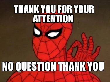 Meme Creator Funny Thank You For Your Attention No Question Thank You Meme Generator At Memecreator Org