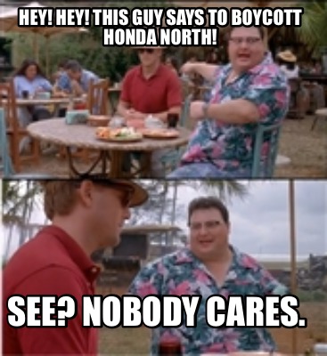 hey-hey-this-guy-says-to-boycott-honda-north-see-nobody-cares3