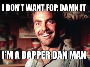 i-dont-want-fop-damn-it-im-a-dapper-dan-man