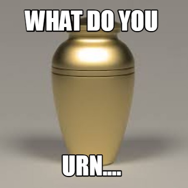what-do-you-urn