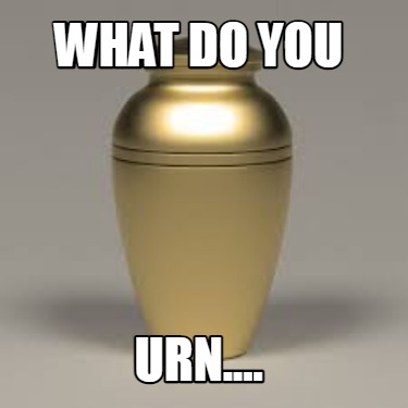 what-do-you-urn