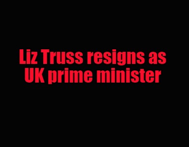 liz-truss-resigns-as-uk-prime-minister