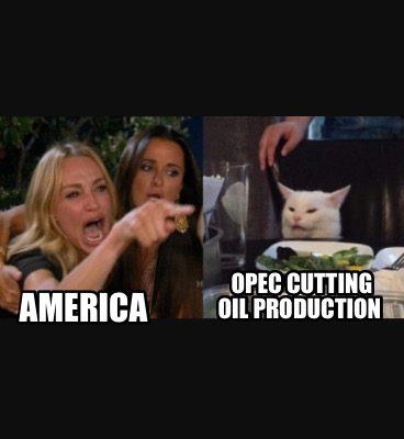 Meme Creator - Funny OPEC cutting oil production America Meme Generator at ! Meme Creator - Funny OPEC cutting oil production America Meme Generator at !