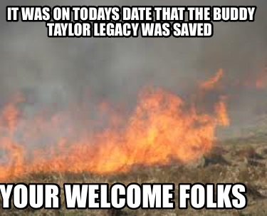 it-was-on-todays-date-that-the-buddy-taylor-legacy-was-saved-your-welcome-folks