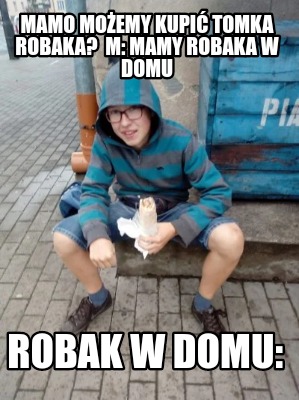 mamo-moemy-kupi-tomka-robaka-m-mamy-robaka-w-domu-robak-w-domu