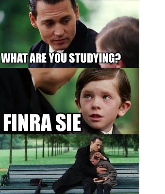 Meme Creator - Funny What are you studying? FINRA SIE Meme Generator at  MemeCreator.org!