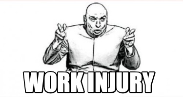 Meme Creator - Funny work injury Meme Generator at MemeCreator.org!