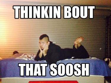 thinkin-bout-that-soosh