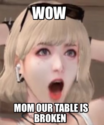 wow-mom-our-table-is-broken