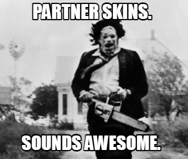 partner-skins.-sounds-awesome
