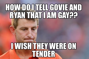 how-do-i-tell-govie-and-ryan-that-i-am-gay-i-wish-they-were-on-tender