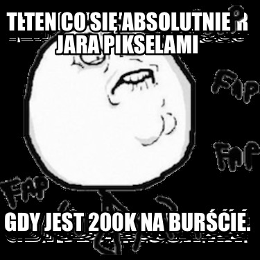 ten-co-si-absolutnie-jara-pikselami-gdy-jest-200k-na-burcie9