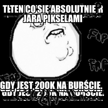 ten-co-si-absolutnie-jara-pikselami-gdy-jest-200k-na-burcie1