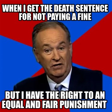 when-i-get-the-death-sentence-for-not-paying-a-fine-but-i-have-the-right-to-an-e