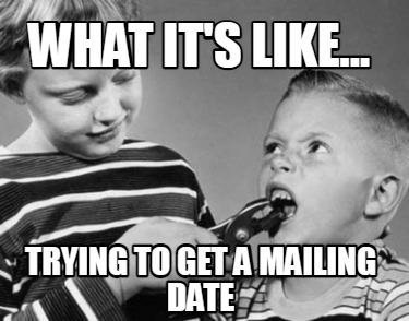 what-its-like...-trying-to-get-a-mailing-date