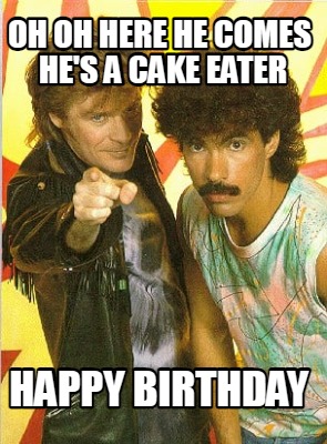 oh-oh-here-he-comes-hes-a-cake-eater-happy-birthday