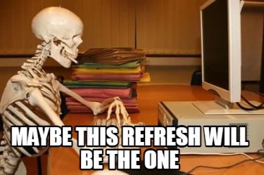 maybe-this-refresh-will-be-the-one