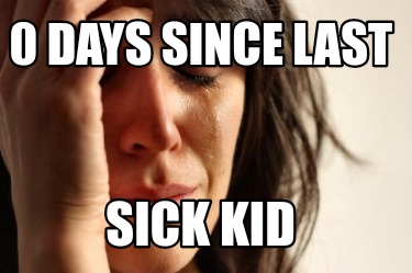 0-days-since-last-sick-kid