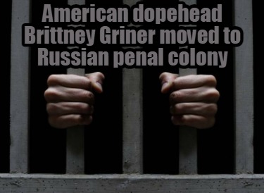 american-dopehead-brittney-griner-moved-to-russian-penal-colony