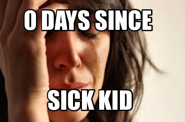 0-days-since-sick-kid