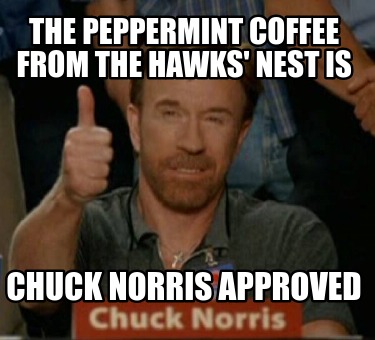 the-peppermint-coffee-from-the-hawks-nest-is-chuck-norris-approved