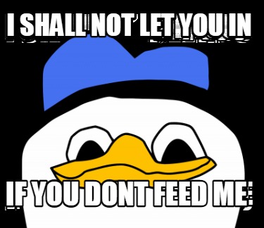 i-shall-not-let-you-in-if-you-dont-feed-me4