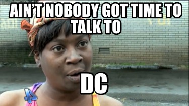 aint-nobody-got-time-to-talk-to-dc