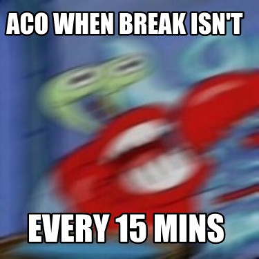 aco-when-break-isnt-every-15-mins