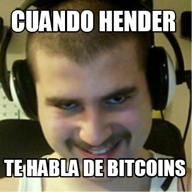 cuando-hender-te-habla-de-bitcoins