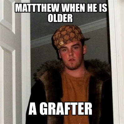 mattthew-when-he-is-older-a-grafter