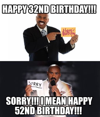 happy-32nd-birthday-sorry-i-mean-happy-52nd-birthday