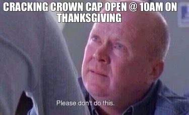 cracking-crown-cap-open-10am-on-thanksgiving