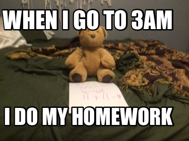 when-i-go-to-3am-i-do-my-homework