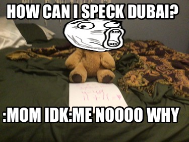 how-can-i-speck-dubai-mom-idkme-noooo-why