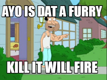 ayo-is-dat-a-furry-kill-it-will-fire