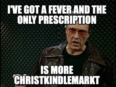 ive-got-a-fever-and-the-only-prescription-is-more-christkindlemarkt
