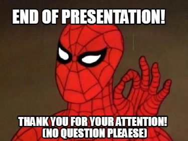 end-of-presentation-thank-you-for-your-attention-no-question-pleaese