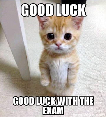 Meme Creator - Funny good luck good luck with the exam Meme Generator at ! Meme Creator - Funny good luck good luck with the exam Meme Generator at !